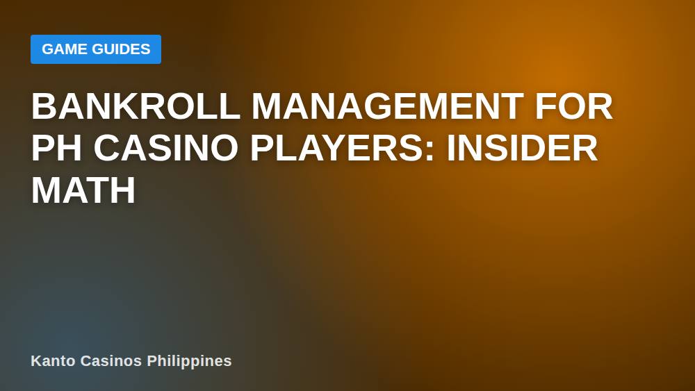 Bankroll Management for PH Casino Players: Insider Math