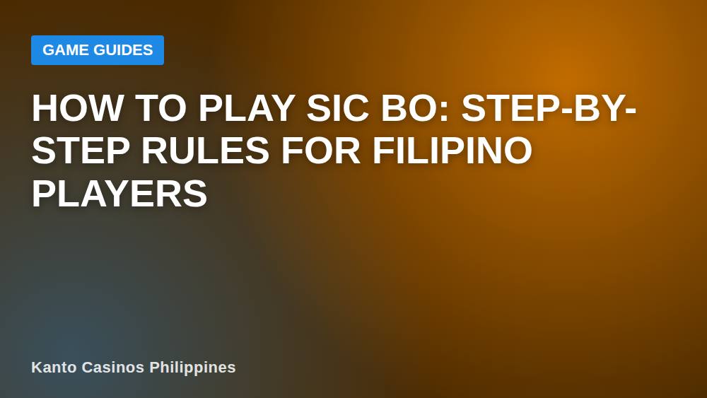 How to Play Sic Bo: Step-by-Step Rules for Filipino Players