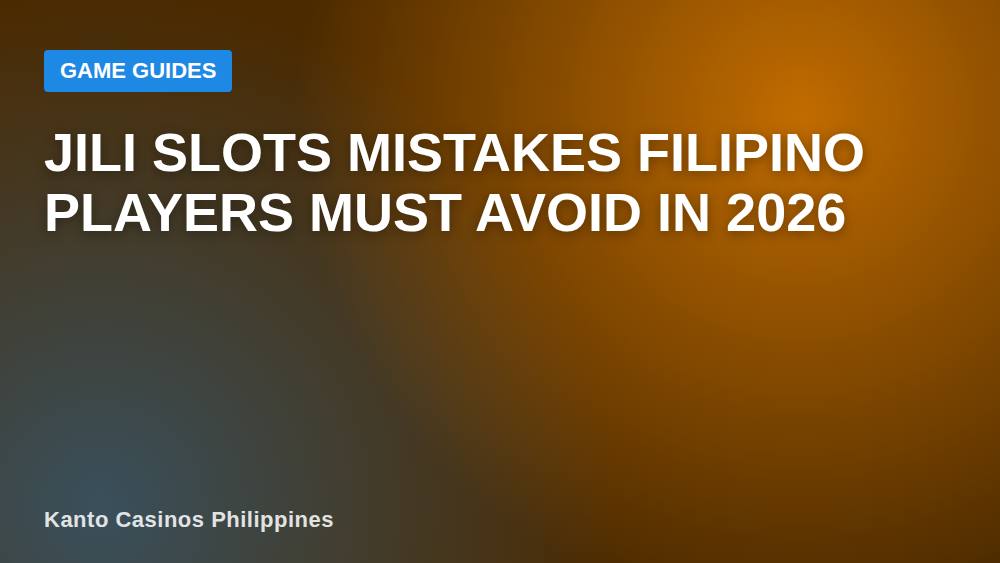 JILI Slots Mistakes Filipino Players Must Avoid in 2026