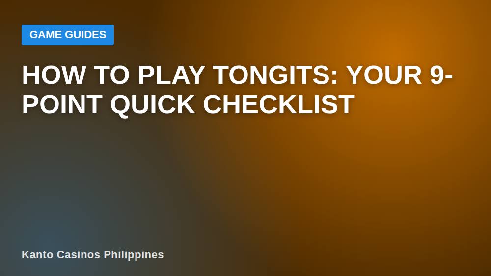 How to Play Tongits: Your 9-Point Quick Checklist