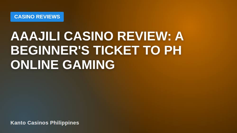 Aaajili Casino Review: A Beginner's Ticket to PH Online Gaming