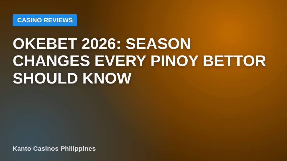 Okebet 2026: Season Changes Every Pinoy Bettor Should Know