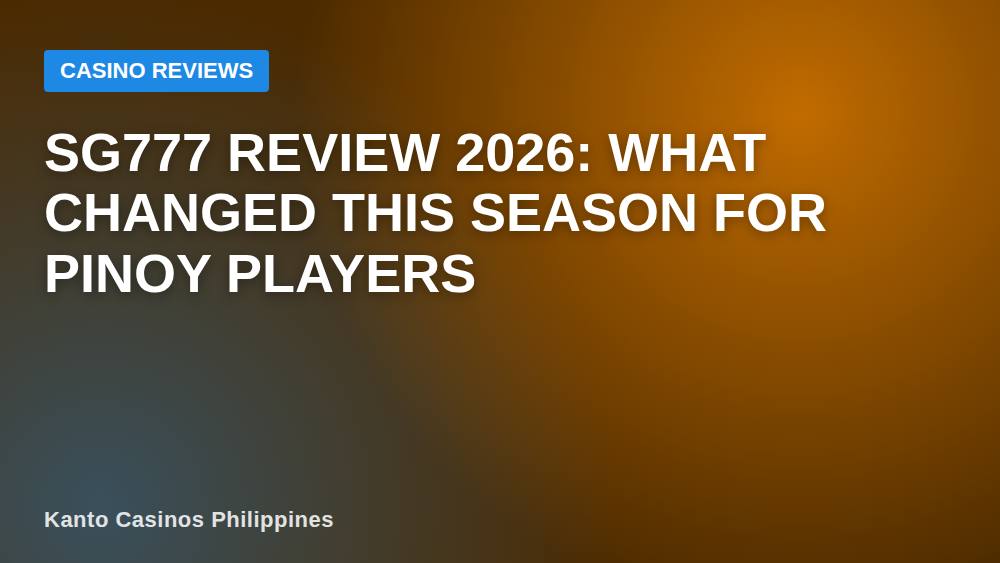 SG777 Review 2026: What Changed This Season for Pinoy Players